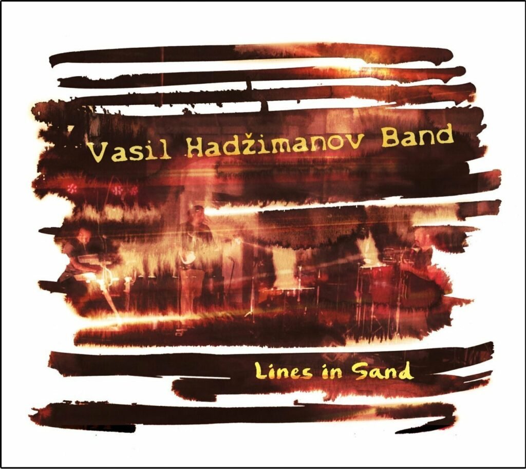 PREDSTAVLJAMO VAM TAZE ALBUM VASIL HADžIMANOV BAND – „Lines in Sand“!