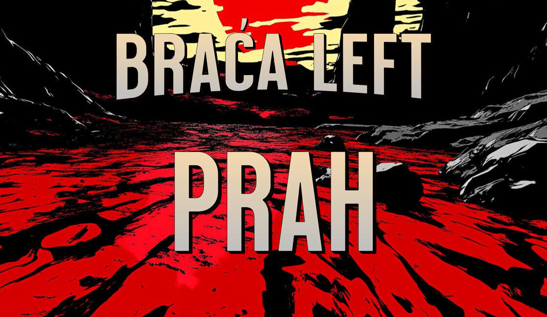 NOVI SINGL BRAĆE LEFT “PRAH “GOVORI O TIHOJ VJERI U PROMJENU